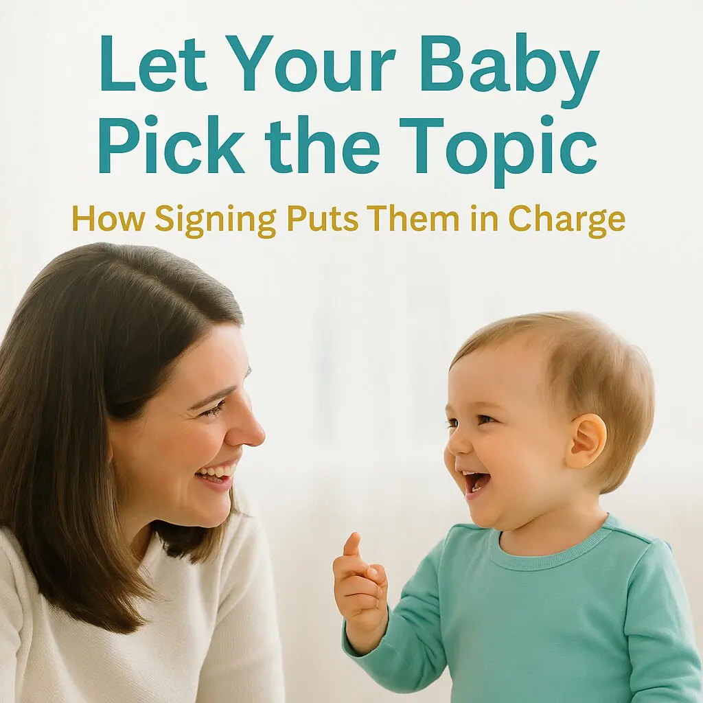 Mother smiling at baby who is signing, with blog title text overlay “Let Your Baby Pick the Topic – How Signing Puts Them in Charge”